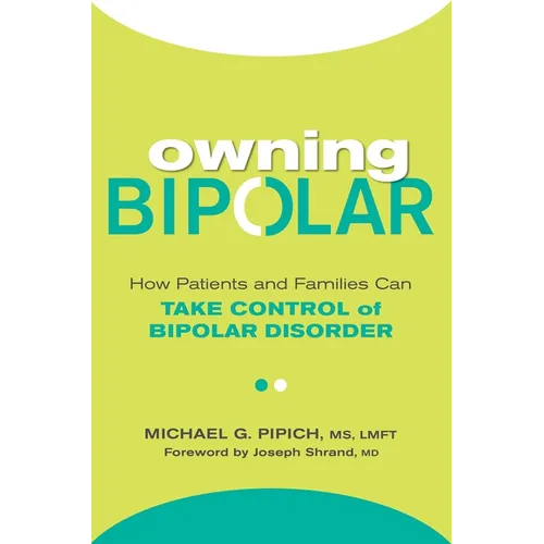 Owning Bipolar: How Patients and Families Can Take Control of Bipolar Disorder - Paperback