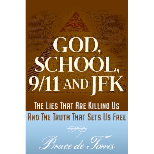 God, School, 9/11 and JFK: The Lies That Are Killing Us and the Truth That Sets Us Free - Paperback