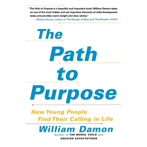 The Path to Purpose: How Young People Find Their Calling in Life - Paperback