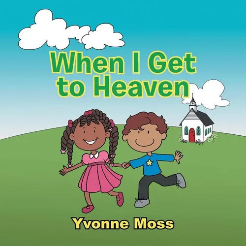 When I Get to Heaven: Heaven as Seen Through the Eyes of a Child - Paperback