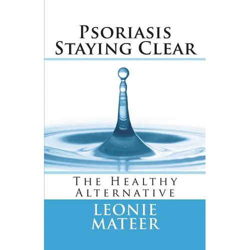 Psoriasis - Staying Clear: The Healthy Alternative - Paperback