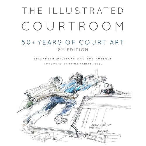 The Illustrated Courtroom: 50+ Years of Court Art - Paperback