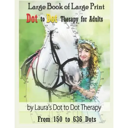Large Book of Large Print Dot to Dot Therapy for Adults from 150 to 636 Dots: Relaxing Puzzles to Color and Calm - Paperback