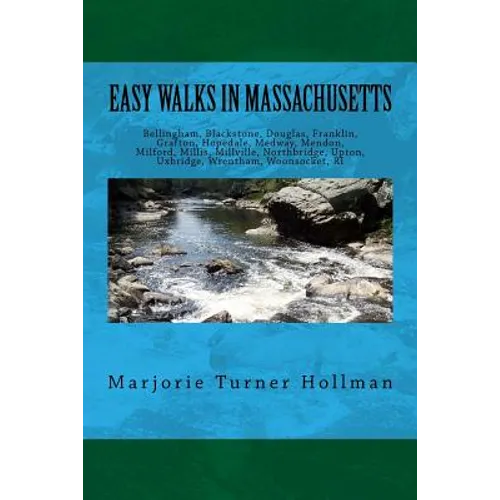 Easy Walks in Massachusetts 2nd edition: Bellingham, Blackstone, Douglas, Franklin, Grafton, Hopedale, Medway, Mendon, Milford, Millis, Millville, Nor - Paperback