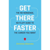 Get There Faster: The no-nonsense, no-fluff guide to the career you want - Paperback