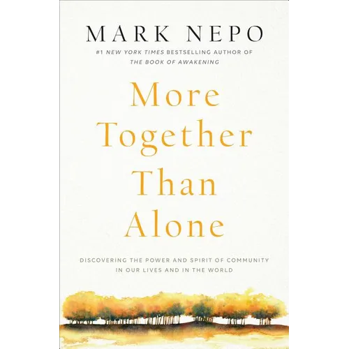 More Together Than Alone: Discovering the Power and Spirit of Community in Our Lives and in the World - Paperback