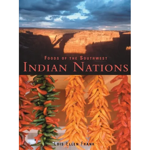 Foods of the Southwest Indian Nations: Traditional and Contemporary Native American Recipes [A Cookbook] - Hardcover