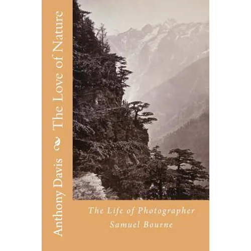 The Love of Nature: The Life of Photographer Samuel Bourne - Paperback