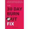 The 30-Day Burnout Fix: End Exhaustion, Break the Stress Cycle, and Reclaim Control Through Mindset Shifts, Behavioral Change, and Emotional Mastery - Paperback