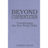 Beyond Confrontation: Transforming the New World Order - Paperback