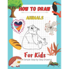 How To Draw Animals For Kids A Simple Step-by-Step Drawing: and Activity Book for Kids to Learn to Draw Cute Animals - Paperback