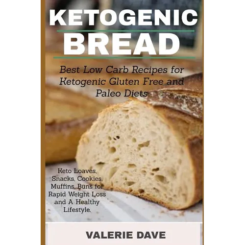 Ketogenic bread: Best Low Carb Recipes for Ketogenic Gluten Free and Paleo Diets. Keto Loaves, Snacks, Cookies, Muffins, Buns for Rapid Weight Loss an - Paperback