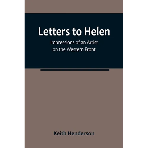 Letters to Helen: Impressions of an Artist on the Western Front - Paperback