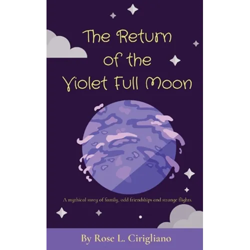 The Return of the Violet Full Moon: A mythical story of family, odd friendships and strange flights. - Paperback