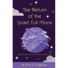 The Return of the Violet Full Moon: A mythical story of family, odd friendships and strange flights. - Paperback