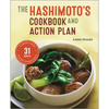 The Hashimoto's Cookbook and Action Plan: 31 Days to Eliminate Toxins and Restore Thyroid Health Through Diet - Paperback
