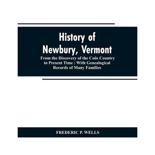 History of Newbury, Vermont: from the discovery of the Coös country to present time: with genealogical records of many famili - Paperback