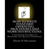 How to write standard operating procedures and work Instructions.: A handbook For Quality Managers and Quality Engineers. - Paperback