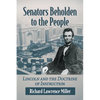 Senators Beholden to the People: Lincoln and the Doctrine of Instruction - Paperback