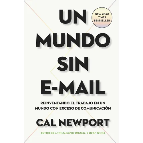 Un Mundo Sin E-mail (a World Without E-Mail, Spanish Edition): Reimaginar El Trabajo En Una Época Con Exceso de Comunicación - Paperback