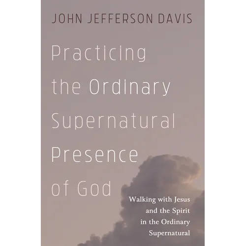 Practicing the Ordinary Supernatural Presence of God: Walking with Jesus and the Spirit in the Ordinary Supernatural - Paperback