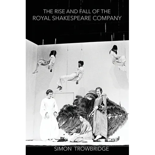 The Rise and Fall of the Royal Shakespeare Company: An Illustrated History - Paperback