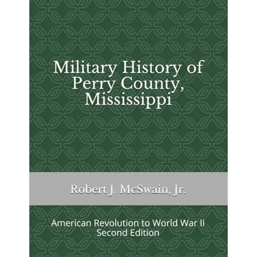 Military History of Perry County, Mississippi: American Revolution to World War II (Second Edition) - Paperback