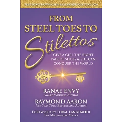 From Steel Toes To Stilettos: Give A Girl The Right Pair Of Shoes & She Can Conquer The World - Paperback
