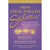 From Steel Toes To Stilettos: Give A Girl The Right Pair Of Shoes & She Can Conquer The World - Paperback
