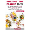 Intermittent Fasting 16/8: The 16:8 Method Step by Step to Lose Weight, Eat Healthy and Feel Better Following this Lifestyle: Includes 25 Delicio - Paperback