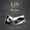 Life from the Ruins: An Accounting of My Childhood and Youth in Germany and Usa - Paperback