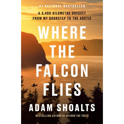 Where the Falcon Flies: A 3,400 Kilometre Odyssey from My Doorstep to the Arctic - Hardcover