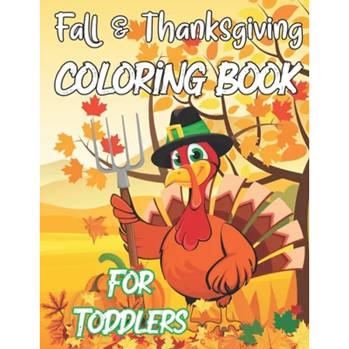 Fall & Thanksgiving Coloring Book For Toddlers: A Collection Of Fun And Easy Thanksgiving Coloring Pages For Kids Ages 2-5 - Paperback