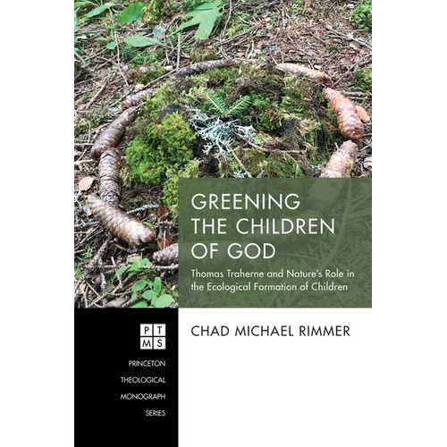 Greening the Children of God: Thomas Traherne and Nature's Role in the Ecological Formation of Children - Paperback