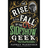 The Rise and Fall of the Sideshow Geek: Snake Eaters, Human Ostriches, & Other Extreme Entertainments - Paperback