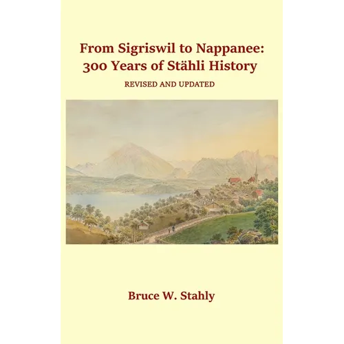 From Sigriswil to Nappanee: 300 Years of Stähli History - Paperback