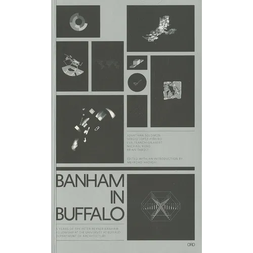 Banham in Buffalo: 5 Years of the Peter Reyner Banham Fellowship at the University at Buffalo Department of Architecture - Paperback