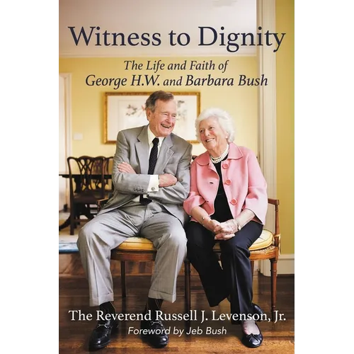 Witness to Dignity: The Life and Faith of George H.W. and Barbara Bush - Paperback