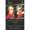 Wolfgang Amadeus Mozart and Ludwig Van Beethoven: Masters of Classical Music. The Biography Collection - Paperback