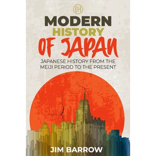 Modern History of Japan: Japanese History From the Meiji Period to the Present - Paperback