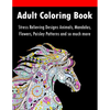Adult Coloring Book: Stress Relieving Designs Animals, Mandalas, Flowers, Paisley Patterns And So Much More - Paperback