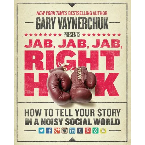 Jab, Jab, Jab, Right Hook: How to Tell Your Story in a Noisy Social World - Hardcover