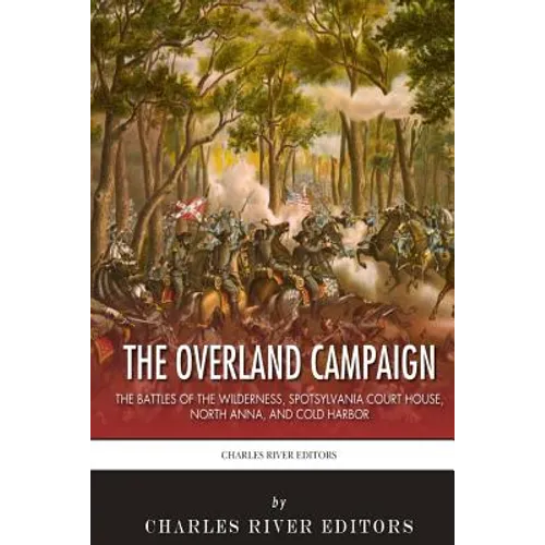 The Overland Campaign: The Battles of the Wilderness, Spotsylvania Court House, North Anna, and Cold Harbor - Paperback