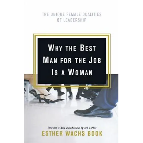 Why the Best Man for the Job Is a Woman: The Unique Female Qualities of Leadership - Paperback