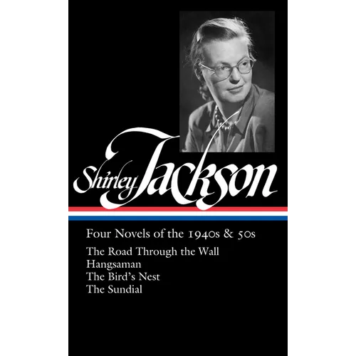 Shirley Jackson: Four Novels of the 1940s & 50s (Loa #336): The Road Through the Wall / Hangsaman / The Bird's Nest / The Sundial - Hardcover