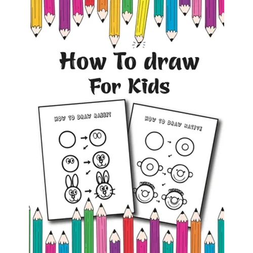 How to Draw for Kids: Easy and Fun Step-by-Step Drawing Guide for Kids Girls Boys And Toddlers - Paperback