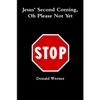 Jesus Second Coming, Oh Please Not Yet - Paperback