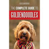 The Complete Guide to Goldendoodles: How to Find, Train, Feed, Groom, and Love Your New Goldendoodle Puppy - Hardcover