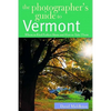 The Photographer's Guide to Vermont: Where to Find Perfect Shots and How to Take Them - Paperback