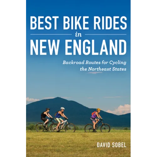 Best Bike Rides in New England: Backroad Routes for Cycling the Northeast States - Paperback